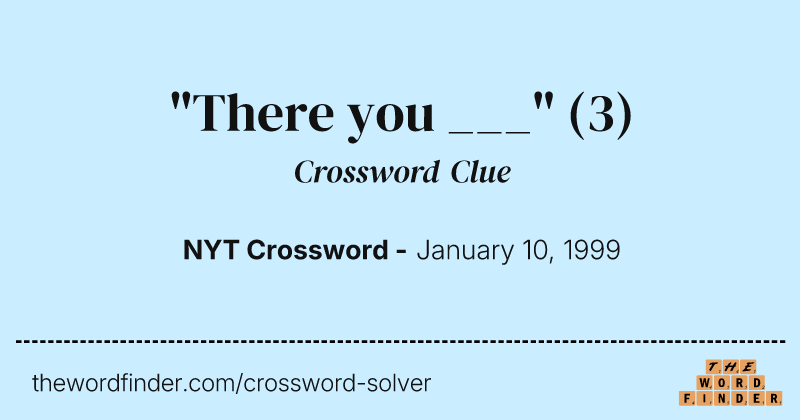 "There you ___" crossword clue image