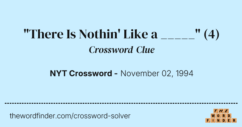 "There Is Nothin' Like a _____" crossword clue image