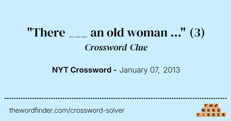 "There ___ an old woman ..." crossword clue image