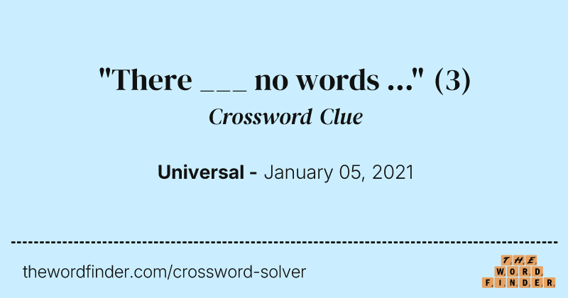 "There ___ no words ..." crossword clue image