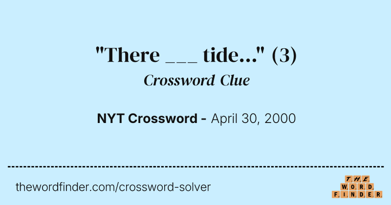 "There ___ tide..." crossword clue image