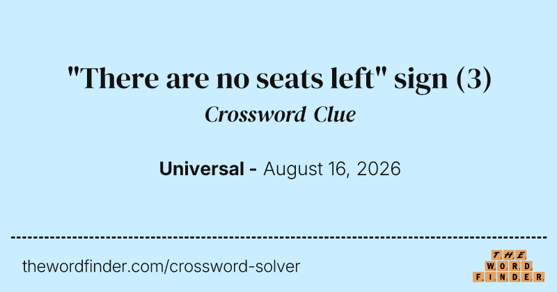 "There are no seats left" sign crossword clue image