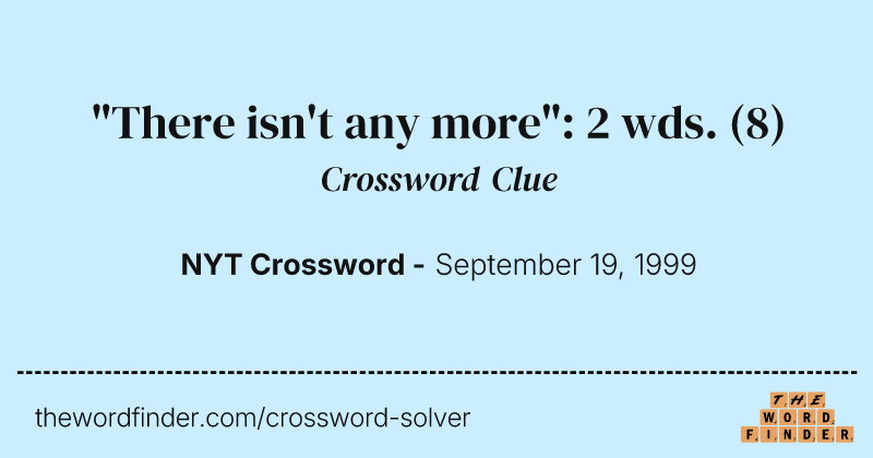 "There isn't any more": 2 wds. crossword clue image