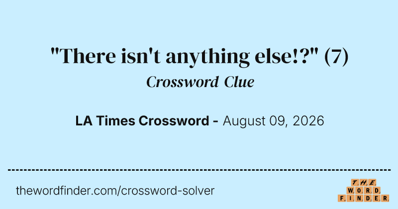 "There isn't anything else!?" crossword clue image