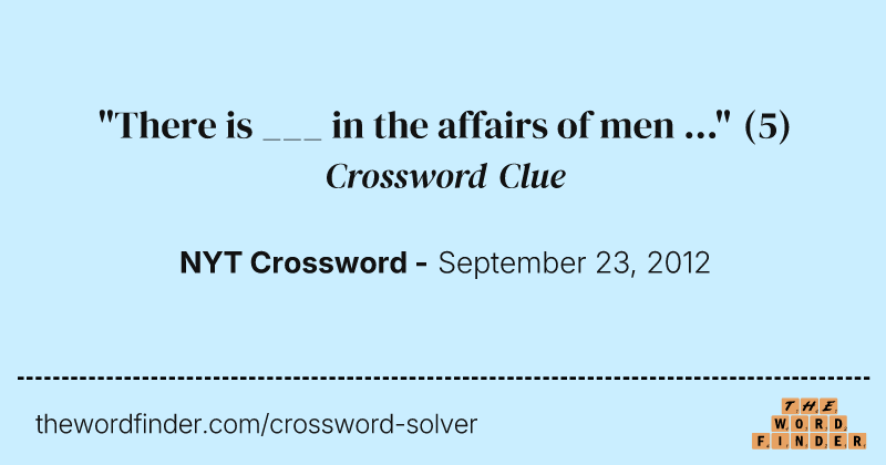 "There is ___ in the affairs of men ..." crossword clue image