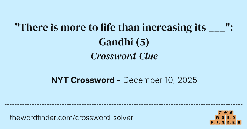 "There is more to life than increasing its ___": Gandhi crossword clue image