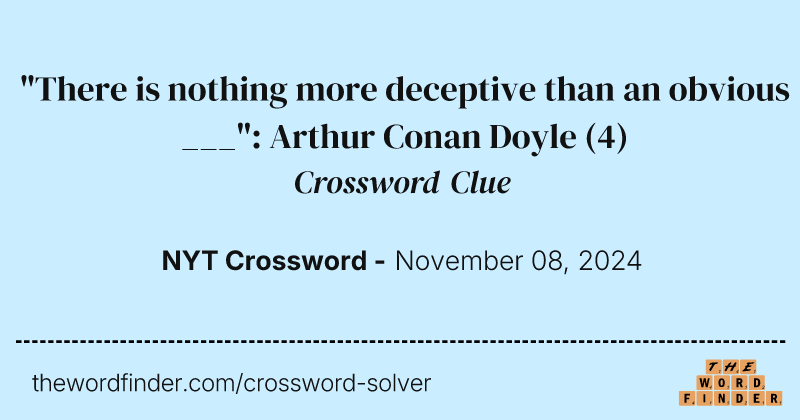 "There is nothing more deceptive than an obvious ___": Arthur Conan Doyle crossword clue image