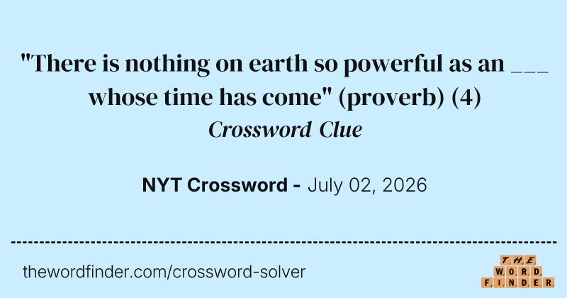 "There is nothing on earth so powerful as an ___ whose time has come" (proverb) crossword clue image