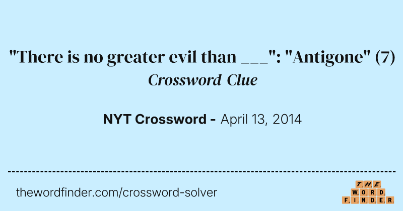 "There is no greater evil than ___": "Antigone" crossword clue image