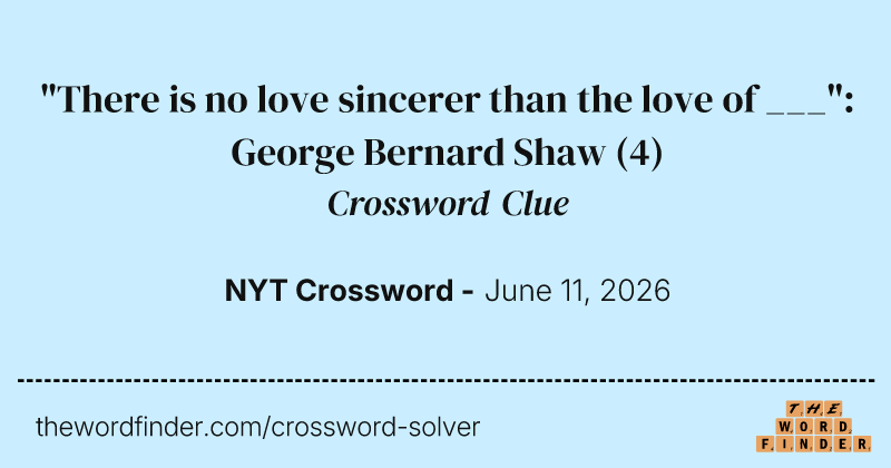 "There is no love sincerer than the love of ___": George Bernard Shaw crossword clue image