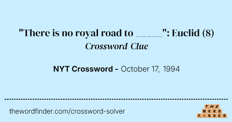 "There is no royal road to _____": Euclid crossword clue image