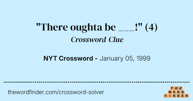 "There oughta be ___!" crossword clue image