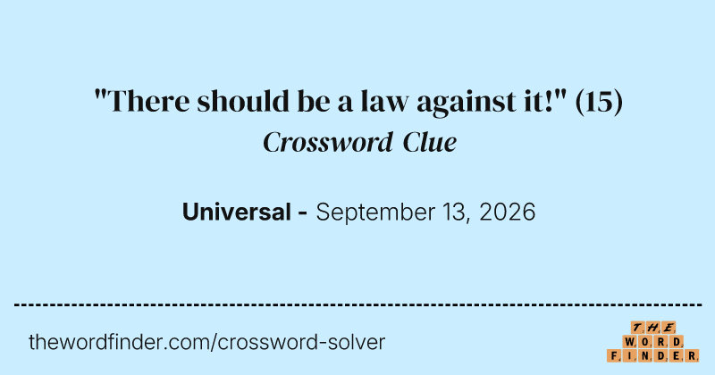 "There should be a law against it!" crossword clue image