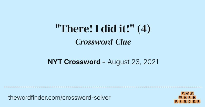 "There! I did it!" crossword clue image