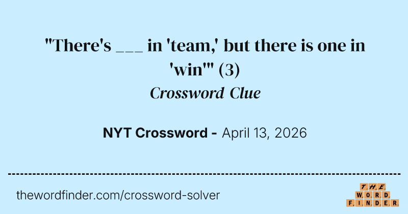 "There's ___ in 'team,' but there is one in 'win'" crossword clue image