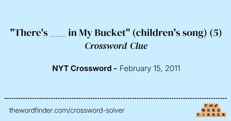 "There's ___ in My Bucket" (children's song) crossword clue image
