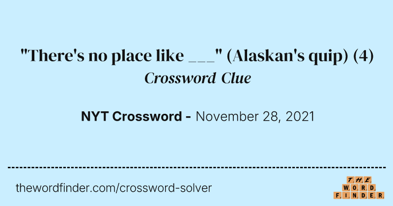 "There's no place like ___" (Alaskan's quip) crossword clue image