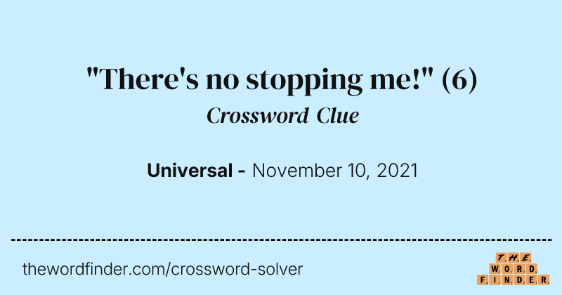 "There's no stopping me!" crossword clue image