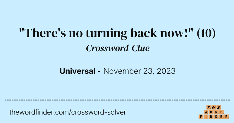 "There's no turning back now!" crossword clue image