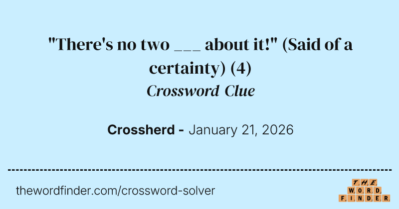 "There's no two ___ about it!" (Said of a certainty) crossword clue image
