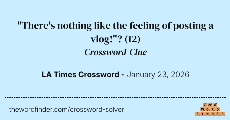 "There's nothing like the feeling of posting a vlog!"? crossword clue image
