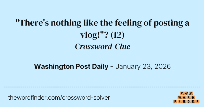 "There's nothing like the feeling of posting a vlog!"? crossword clue image