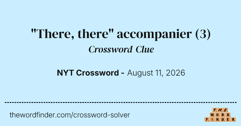 "There, there" accompanier crossword clue image