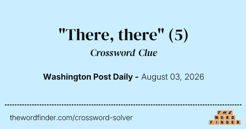 "There, there" crossword clue image