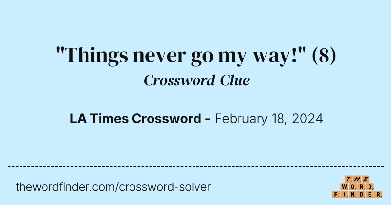 "Things never go my way!" crossword clue image