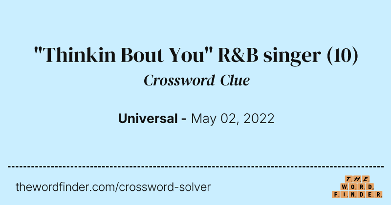 "Thinkin Bout You" R&B singer crossword clue image