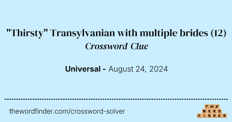 "Thirsty" Transylvanian with multiple brides crossword clue image