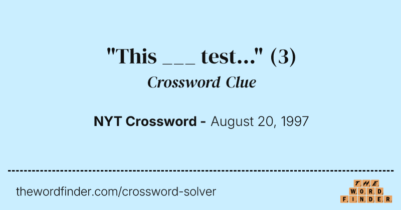 "This ___ test..." crossword clue image