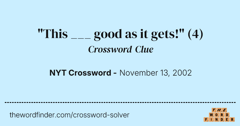 "This ___ good as it gets!" crossword clue image