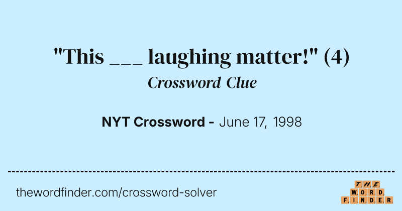 "This ___ laughing matter!" crossword clue image