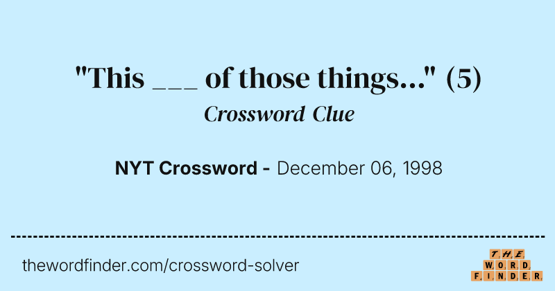 "This ___ of those things..." crossword clue image