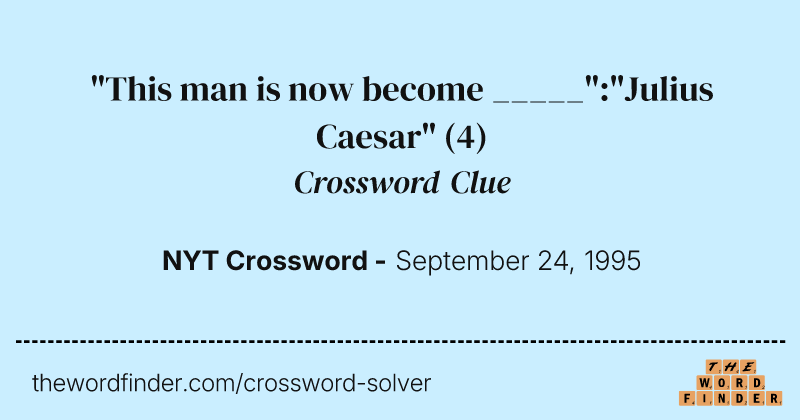 "This man is now become _____":"Julius Caesar" crossword clue image