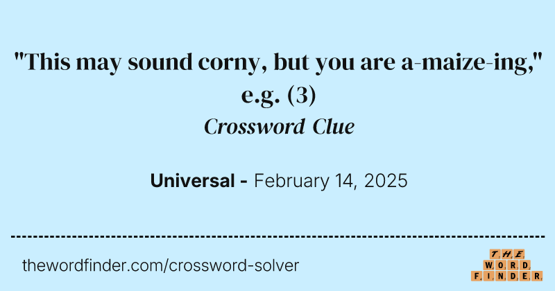 "This may sound corny, but you are a-maize-ing," e.g. crossword clue image