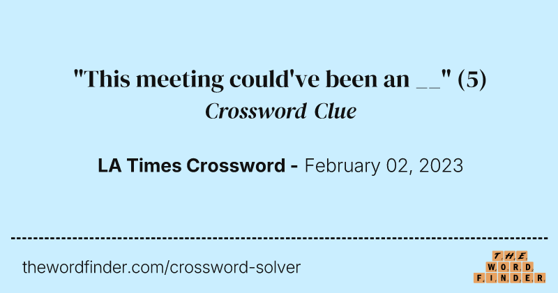 "This meeting could've been an __" crossword clue image
