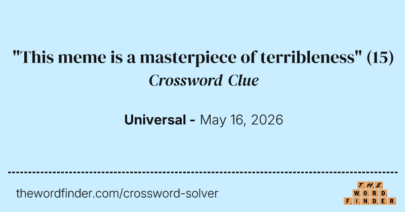 "This meme is a masterpiece of terribleness" crossword clue image