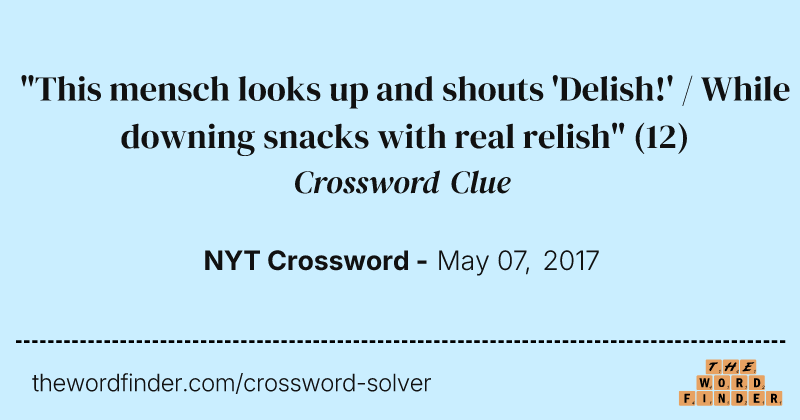 "This mensch looks up and shouts 'Delish!' / While downing snacks with real relish" crossword clue image