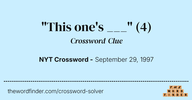"This one's ___" crossword clue image