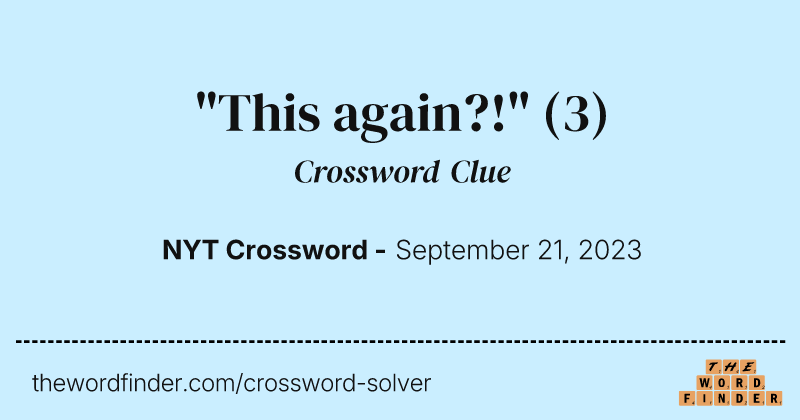 "This again?!" crossword clue image