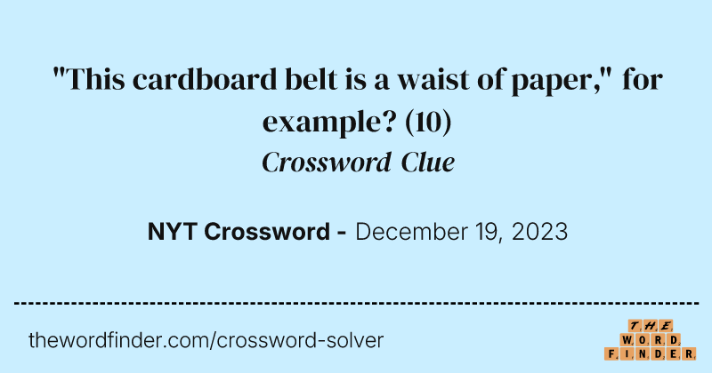 "This cardboard belt is a waist of paper," for example? crossword clue image