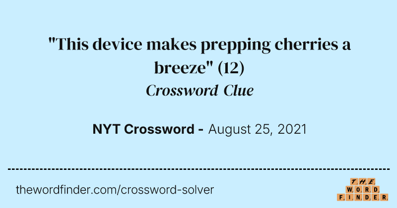 "This device makes prepping cherries a breeze" crossword clue image