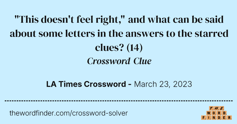 "This doesn't feel right," and what can be said about some letters in the answers to the starred clues? crossword clue image