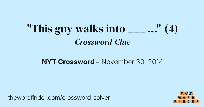 "This guy walks into ___ ..." crossword clue image