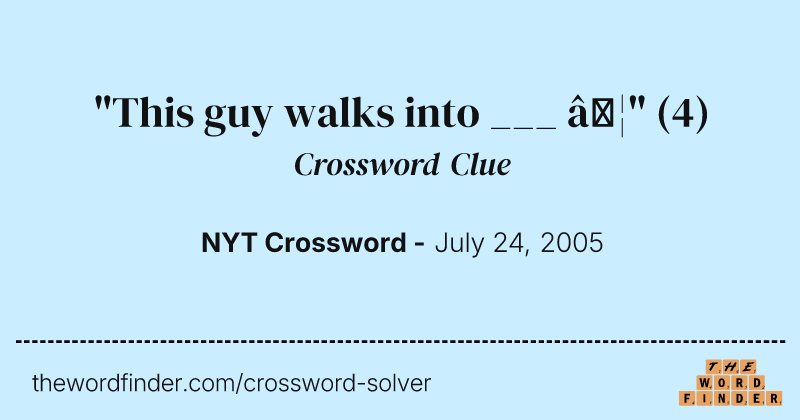 "This guy walks into ___ …" crossword clue image