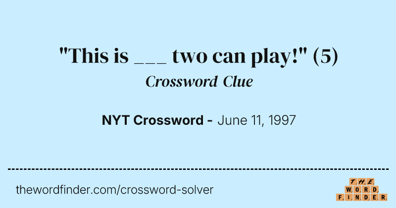 "This is ___ two can play!" crossword clue image