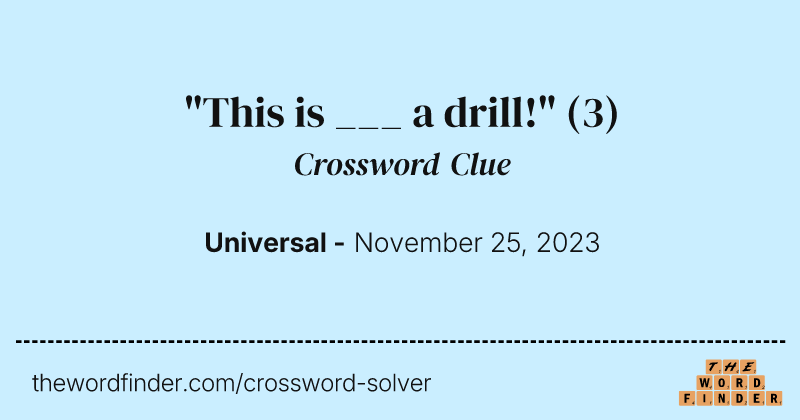 "This is ___ a drill!" crossword clue image