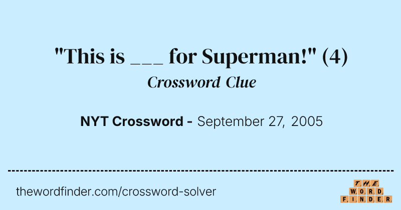"This is ___ for Superman!" crossword clue image